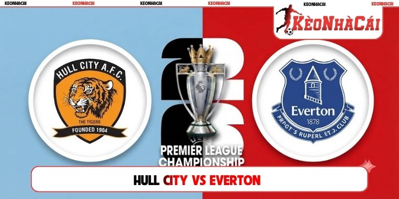 Soi Kèo Hull City Vs Everton 20H00, 11/10, Ngoại Hạng Anh